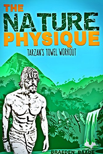 The Nature Physique: Tarzan’s Towel Workout