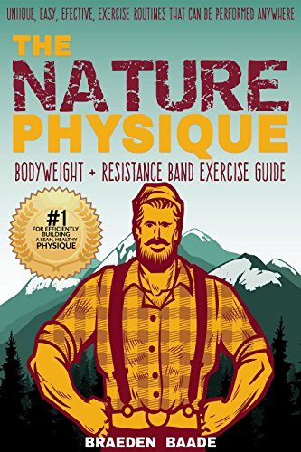 The Nature Physique: Bodyweight + Resistance Band Exercise Guide: (The #1 Guide on How to Look Great Without a Gym)
